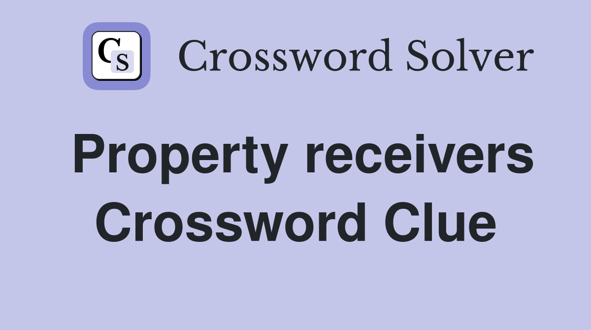Property receivers Crossword Clue Answers Crossword Solver